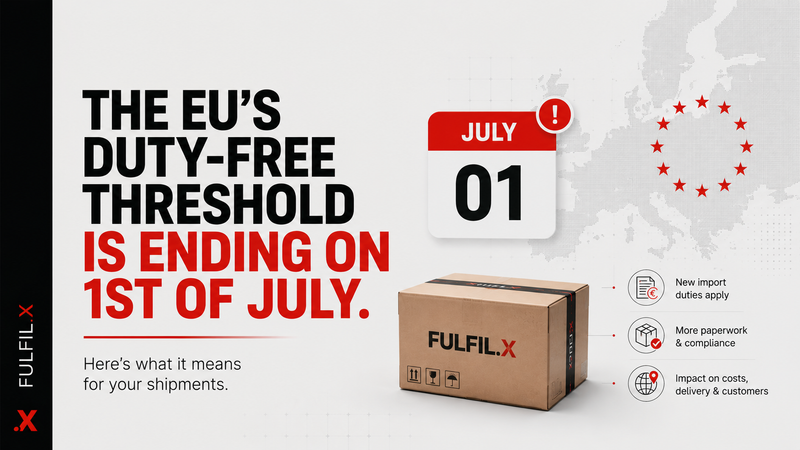 The EU's Duty-Free Threshold Is Ending on the 1st of July. Here's What It Means For Your Shipments